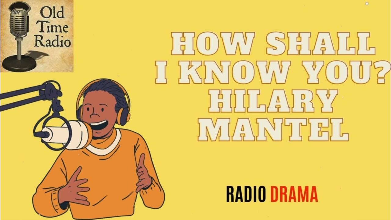 how-shall-i-know-you-hilary-mantel-old-time-radio-youtube