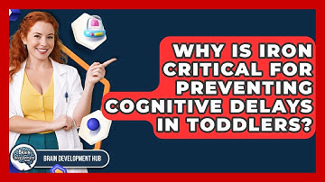 Why Is Iron Critical For Preventing Cognitive Delays In Toddlers? - Brain Development Hub