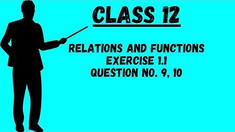 Chapter 1 NCERT Maths Class 12 | Relations and Functions | Exercise 1.1 Question No. 9 and 10