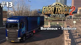 Bordeaux - Toulouse | #13 | Euro Truck Simulator 2