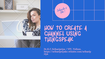 How to Create a channel using Thingspeak