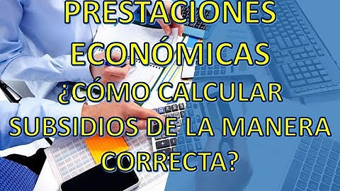 PRESTACIONES ECONÓMICAS | ¿CÓMO CALCULAR SUBSIDIOS POR ENFERMEDAD Y MATERNIDAD?