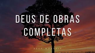 FUNDO MUSICAL PARA ORAÇÃO | DEUS DE OBRAS COMPLETAS | PIANO GOSPEL INSTRUMENTAL | ORE MEDITE