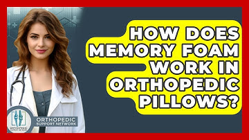 How Does Memory Foam Work In Orthopedic Pillows? - Orthopedic Support Network
