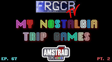 My Nostalgia Trip Games - Ep 67 Amstrad CPC part 2