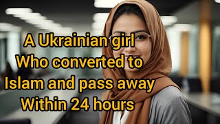 A Ukrainian girl converted to islam and pass away within 24 hours #alhamdulialah#alhamdulillah