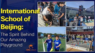 International School Of Beijing Isb The Spirit Behind Our Amazing Playground