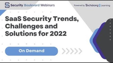 SaaS Security Trends, Challenges and Solutions for 2022