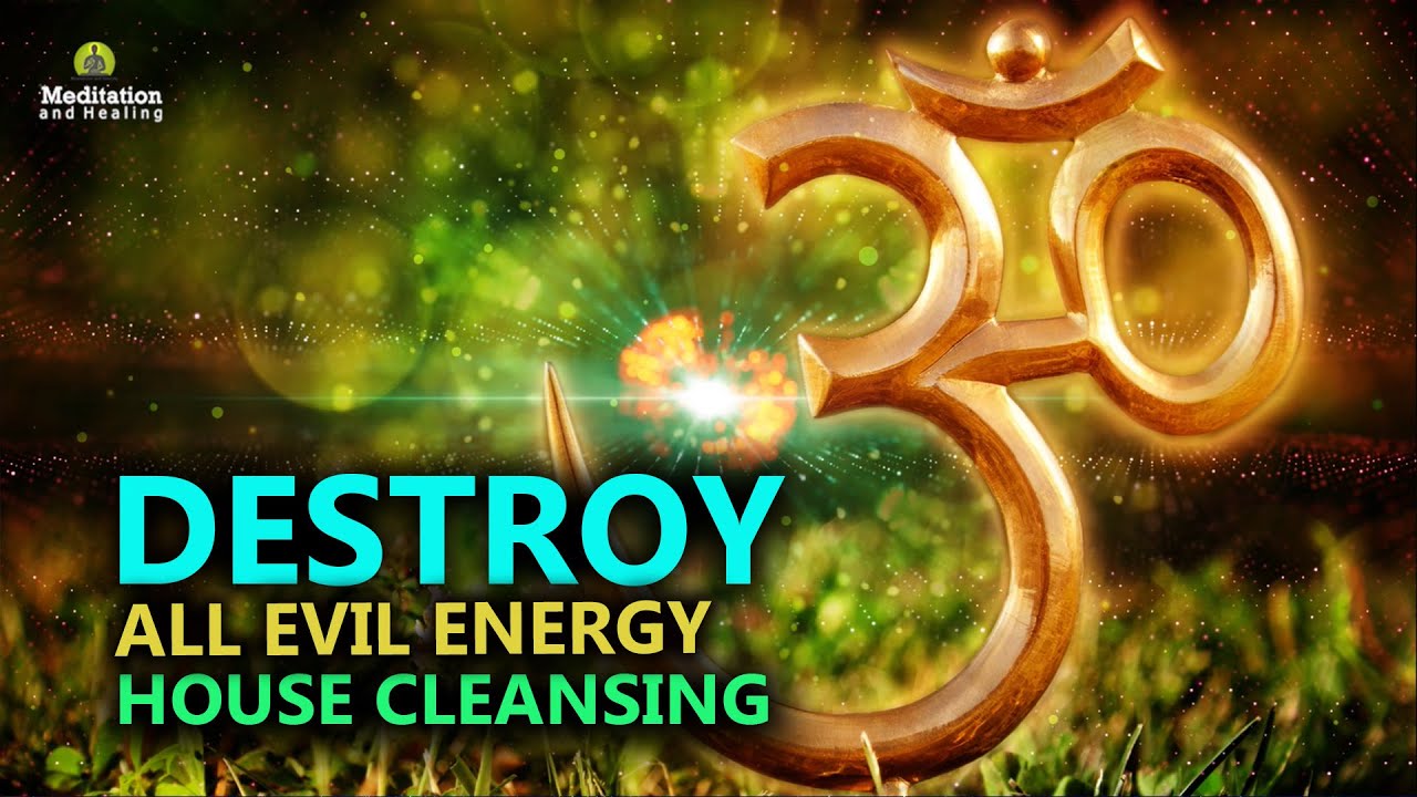 Destroy All Evil Energy Cleanse Negative Energy from Your Home & Even  Yourself l Remove Blockages 