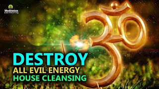 'Destroy All Evil Energy' Cleanse Negative Energy from Your Home & Even Yourself l Remove Blockages