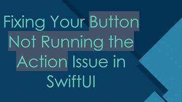 Fixing Your Button Not Running the Action Issue in SwiftUI