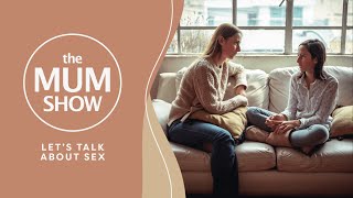 The Mum Show, Episode 9 - Let's Talk About Sex