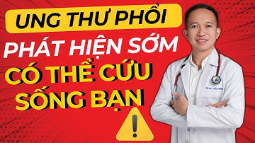 Cảnh Báo: Phát Hiện Sớm Ung Thư Phổi Có Thể Cứu Sống Bạn!| Bác Sĩ Trần Minh