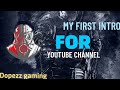 My intro for youtube channel  dopezz gaming