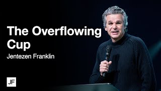 The Overflowing Cup | Jentezen Franklin