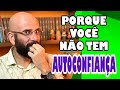 PORQUE VOCE NÃO TEM AUTOCONFIANÇA  | Marcos Lacerda, psicólogo