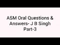 Asm oral questions  answers j b singh set part 3