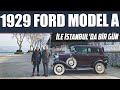 1929 Ford Model A ile İstanbul'da Bir Gün