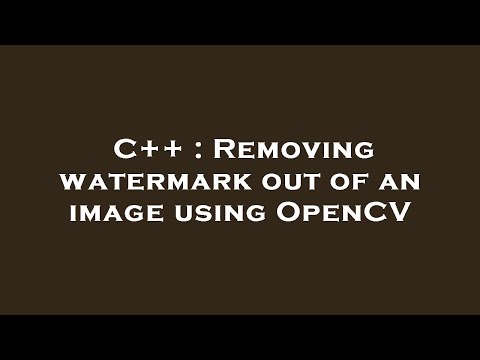 C++ : Removing watermark out of an image using OpenCV