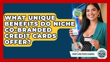 What Unique Benefits Do Niche Co-branded Credit Cards Offer? - Points and Perks Channel