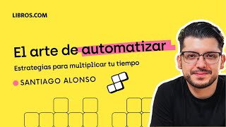 El arte de automatizar  Santiago Alonso (Editorial Libros.com, 2024)