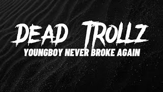 YoungBoy Never Broke Again - Dead Trollz (Lyrics)