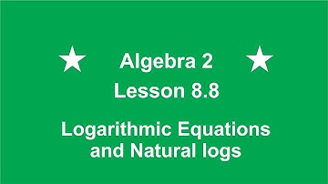 Algebra 2 Lesson 8.8  Logarithmic Equations with Natural Logs by Rick Scarfi