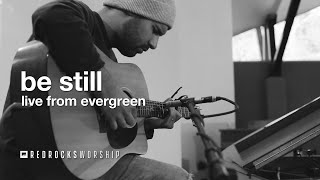 Video thumbnail of "Red Rocks Worship - Be Still (Live from Evergreen)"