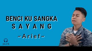 Arief - Benci Kusangka Sayang (Lirik Lagu)