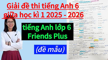 [HOT] Giải đề thi giữa học kì 1 Tiếng Anh lớp 6, năm 2025 -2026, SGK Friends Plus chân trời sáng tạo