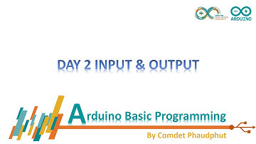 วันที่ 2 ลองเล่นกับ Input และ Output -Arduino Basic Programming หัดเขียนโปรแกรมอาดูอิโน่ใน 30 วัน
