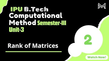 Rank of Matrices | B.Tech. | Semester-III | Unit-3 | Part-2 | IPU
