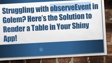 Struggling with observeEvent in Golem? Here’s the Solution to Render a Table in Your Shiny App!