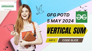 Vertical Sum || Binary Tree || GFG POTD || 6 May 2024 || PROBLEM OF THE DAY Update