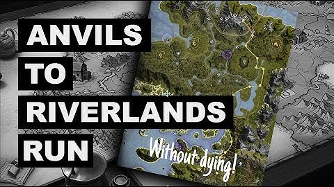 Anvils to Riverlands Run Ashes of Creation