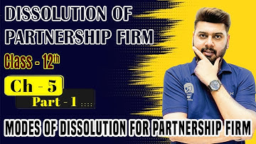 Part 1 | Dissolution of Partnership Firm | Modes of Dissolution | Class 12 Accounts Chapter 5 |