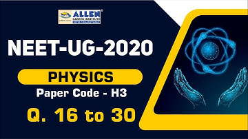 NEET 2020 Physics Video Solution - Q.16 to Q.30 (Selective) | ALLEN Career Institute | Kota Coaching