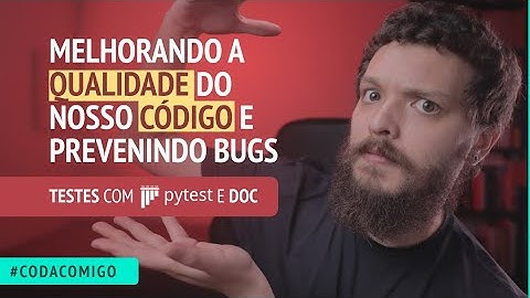 Melhorado a qualidade do nosso código prevenindo bugs, testes com pytest e documentação #CodaComigo