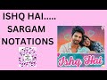 ISHQ HAI- SARGAM NOTATION TUTORIAL #ishqhai #trendingsong