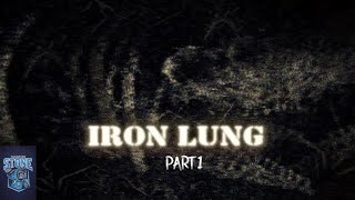 IRON LUNG PART 1