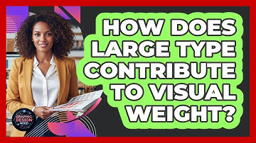 How Does Large Type Contribute To Visual Weight?