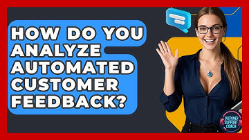 How Do You Analyze Automated Customer Feedback? - Customer Support Coach