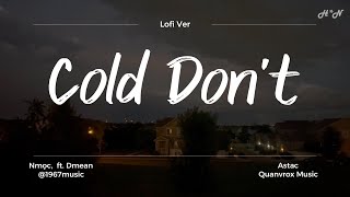Cold Dont - Nmọc Ft. Dmean X Astac X Quanvrox X 1967 Lofi Ver Edit Lyrics 4K