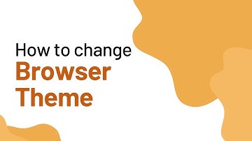 How to Change Browser Theme