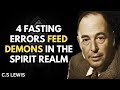 4 FASTING ERRORS That OPEN DOORS To HIDDEN DEMONIC ATTACKS BY C S Lewis 4 FASTING ERRORS That OPEN DOORS To HIDDEN DEMONIC ATTACKS BY C S Lewis