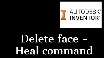 Delete face  heal command in Inventor 2021