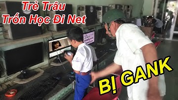 Troll Méc Phụ Huynh Gank Trẻ Trâu Trốn Học Đi Chơi NET, Cực Kì Bạo Lực | TQ97