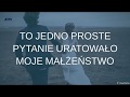 To jedno proste pytanie uratowało moje małżeństwo!