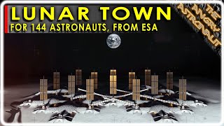 ESA's New Ultimate Lunar Base!!  144 Astronauts Full Time!!