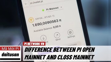 Pi network - Pi Open Mainnet và Closs Mainnet khác nhau như thế nào? | PI NETWORK VN